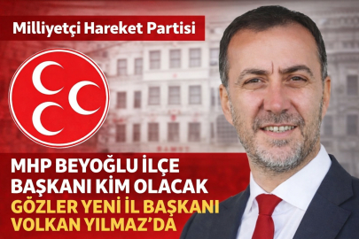 MHP Beyoğlu İlçe Başkanı Kim Olacak? Gözler Volkan Yılmaz’da