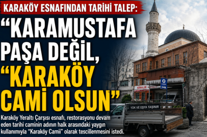 Karaköy Esnafından Tarihi Talep  "Karamustafa Paşa Değil, Karaköy Camii Olsun"